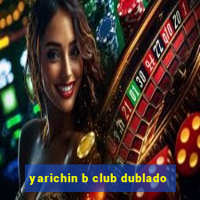 yarichin b club dublado